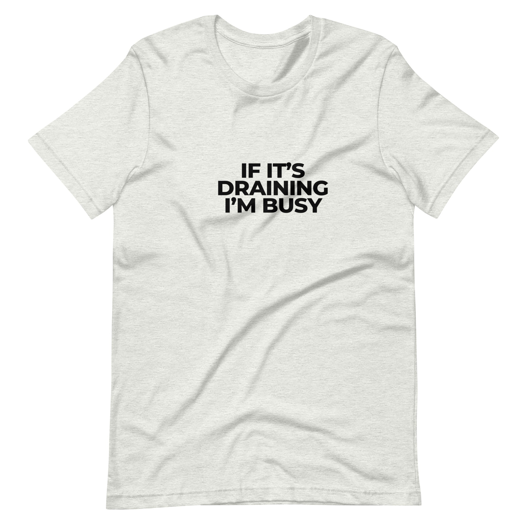 Adult Unisex "If It's  Draining, I'm Busy" T-Shirt